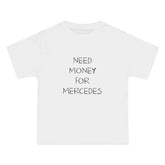 Need Money For Mercedes T-Shirt - Dumb But Trendy