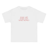 Make Art Make Out Make Money T-Shirt - Dumb But Trendy