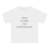 Need Money For Lamborghini T-Shirt - Dumb But Trendy