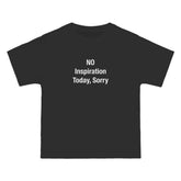 No Inspiration Today, Sorry T-Shirt - Dumb But Trendy