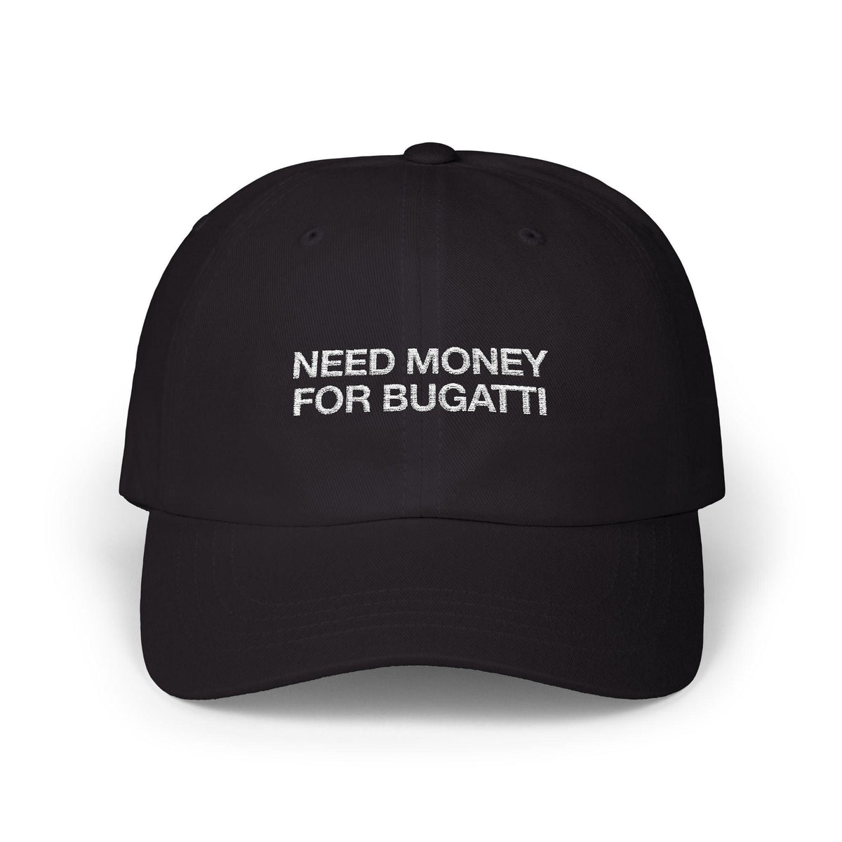 Need Money For Bugatti Cap - Dumb But Trendy