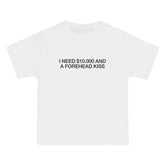 I Need $10.000 And A Forehead Kiss T-Shirt - Dumb But Trendy