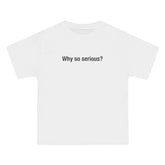 Why So Serious? T-Shirt - Dumb But Trendy