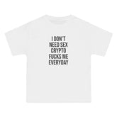 I Don't Need Sex T-Shirt - Dumb But Trendy