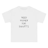 Need Money For Bugatti T-Shirt - Dumb But Trendy