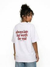 Always Late But Worth The Wait T-Shirt — Relatable Oversized Graphic Tee