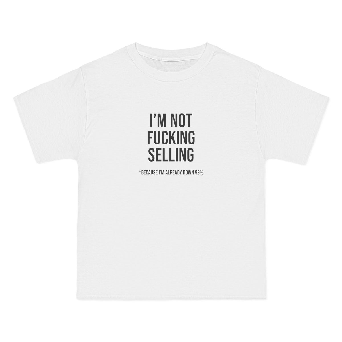 I'm Not Fucking Selling T-Shirt - Dumb But Trendy