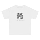 I'm Not Fucking Selling T-Shirt - Dumb But Trendy