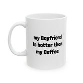 My Boyfriend Is Hotter Than My Coffee Mug - 11oz - Mug