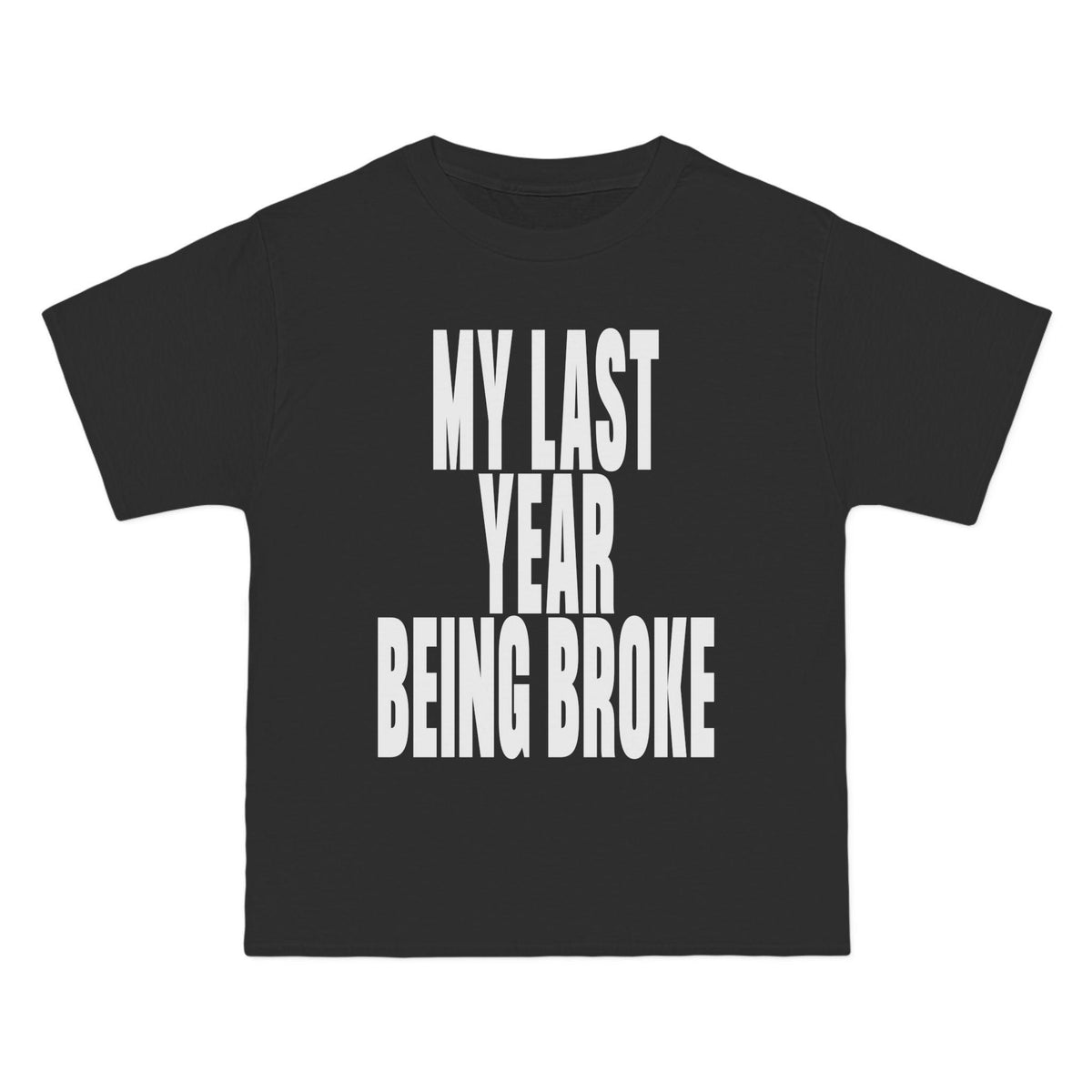 My Last Year Being Broke T-Shirt - Dumb But Trendy