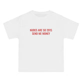 Nudes Are So 2015 Send Me Money T-Shirt - Dumb But Trendy