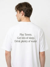 Play Tennis, Get Lots Of Sleep, Drink Plenty Of Water T-Shirt