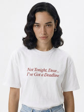 Not Tonight, Dear... I've Got a Deadline T-Shirt