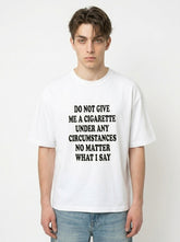 Do Not Give Me a Cigarette Shirt | Funny Party Graphic Tee