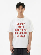Nobody Cares Until You're Rich, Pretty or Dead T-Shirt