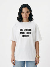 Bad Choices Make Good Stories T-Shirt