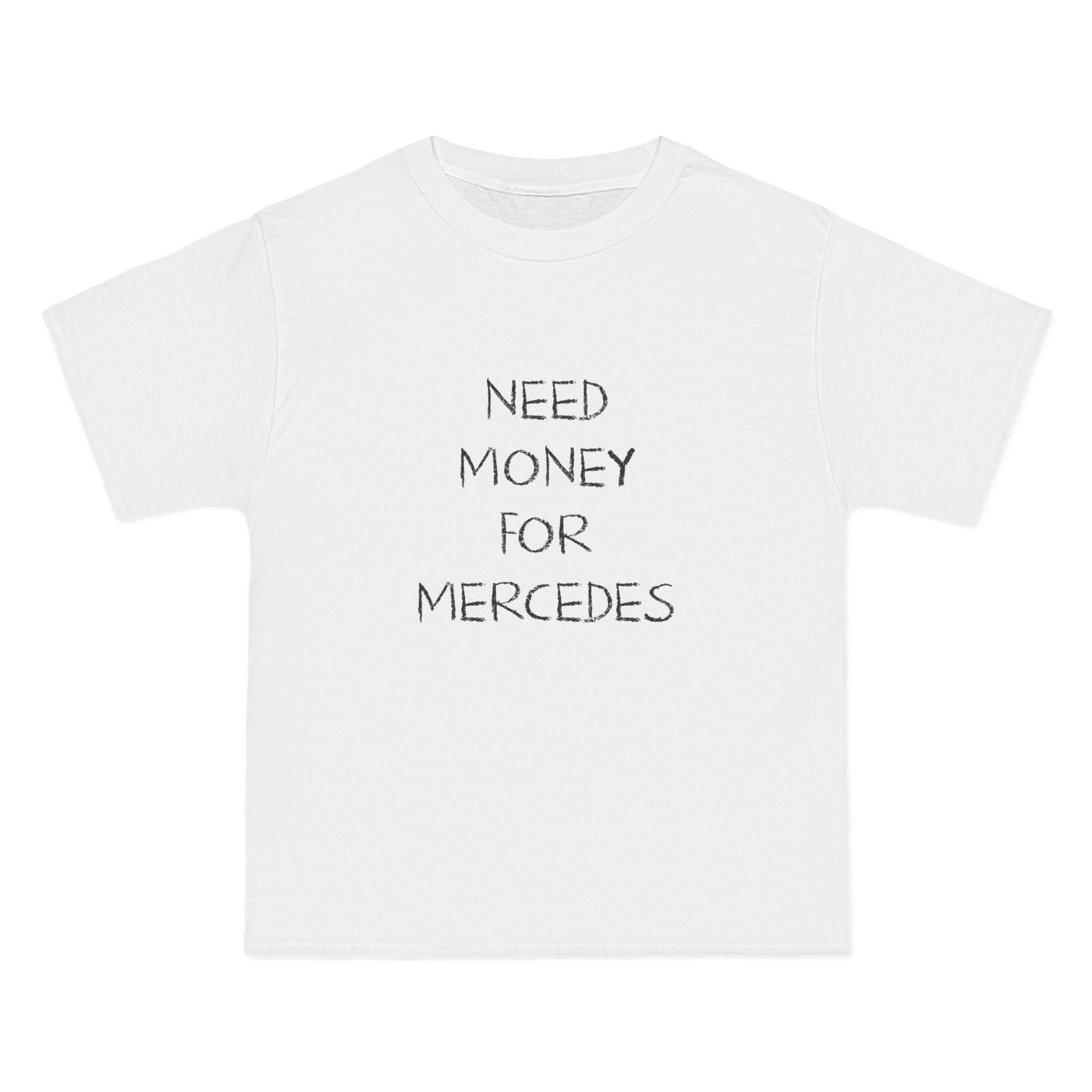 Need Money For Mercedes T-Shirt - Dumb But Trendy