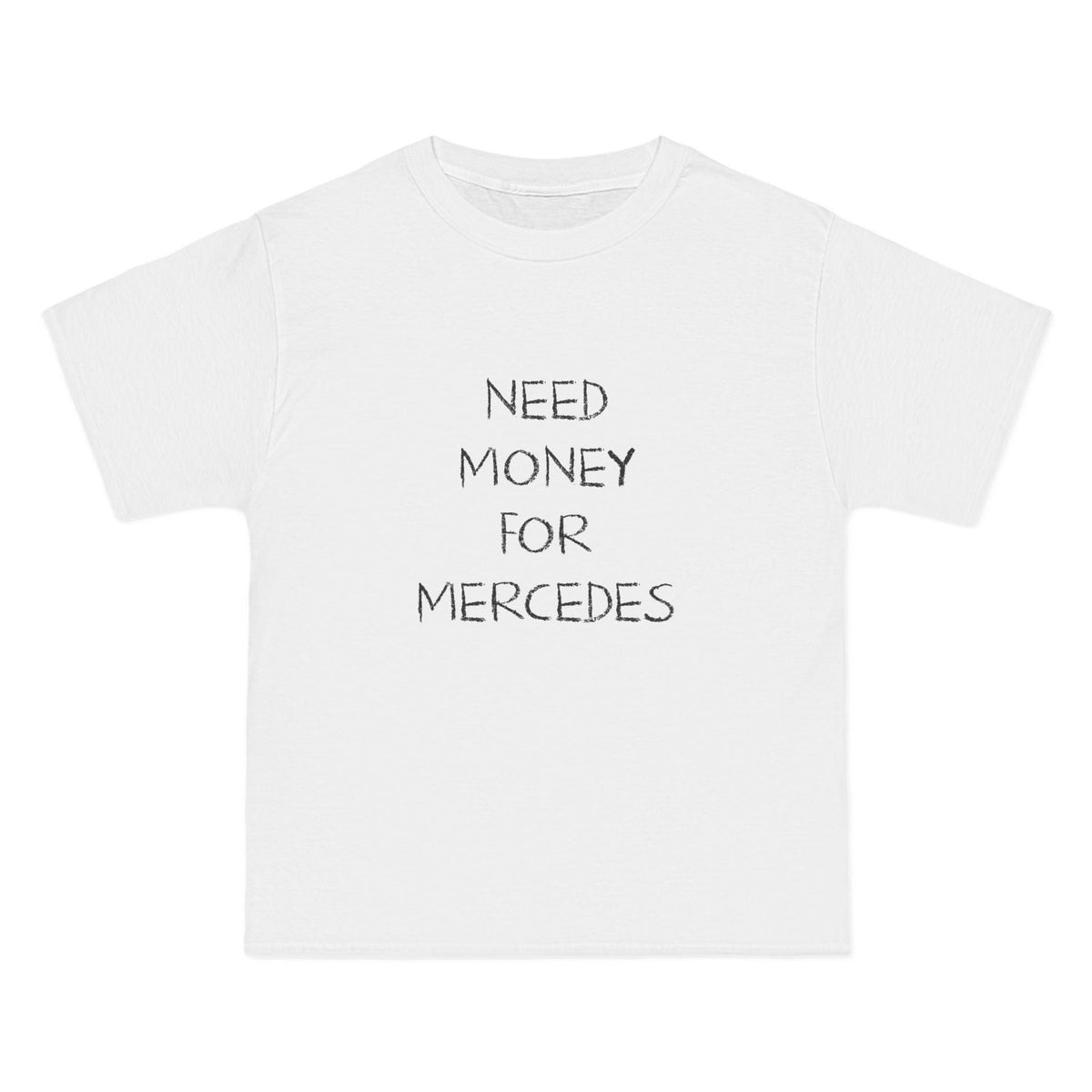 Need Money For Mercedes T-Shirt - Dumb But Trendy