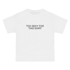 Too Sexy for This Shirt T-Shirt - Dumb But Trendy