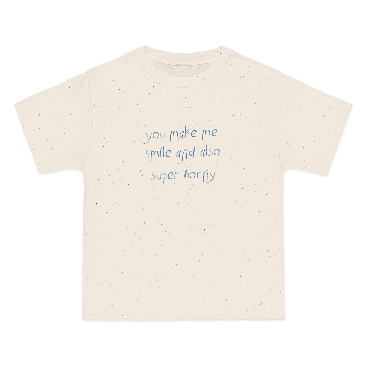 You Make Me Smile And Also Super Horny T-Shirt - Natural / S - T-Shirt