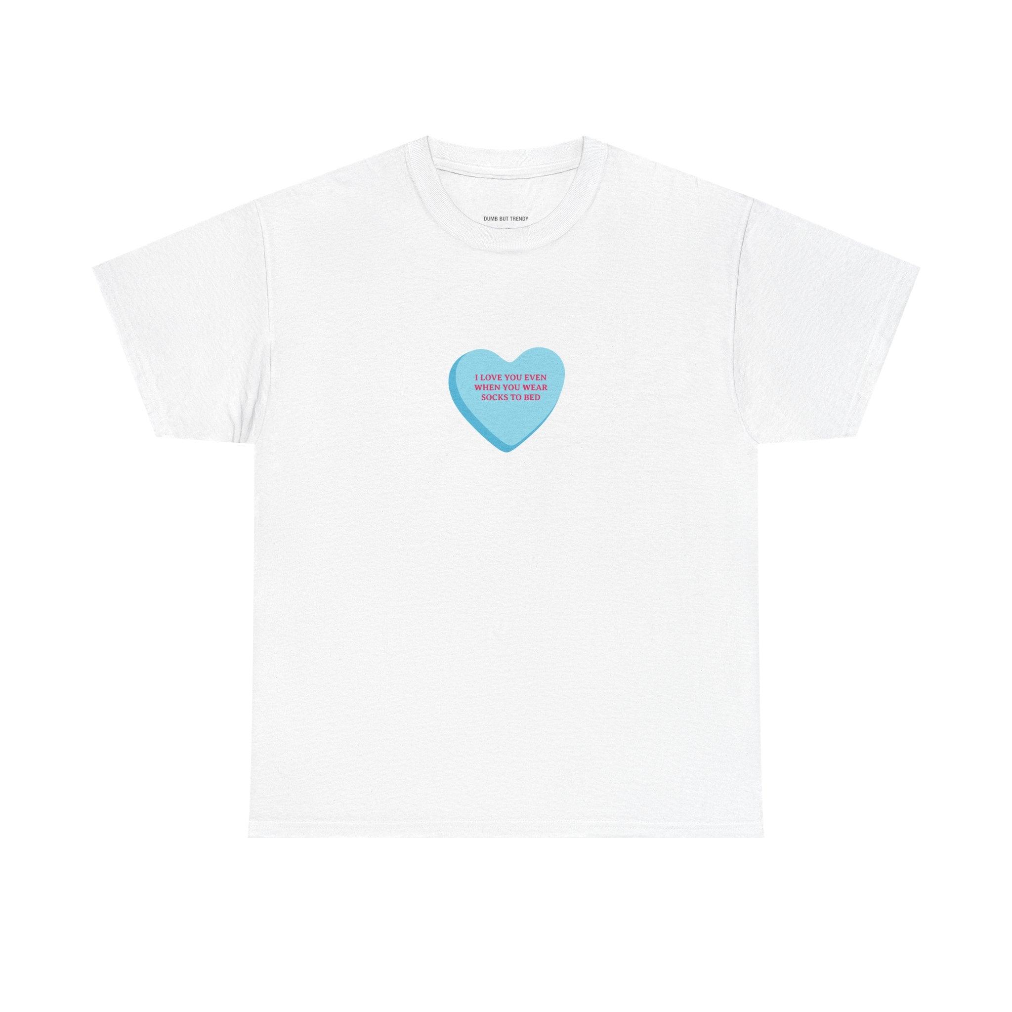 I Love You Even When You Wear Socks To Bed T-Shirt - Dumb But Trendy