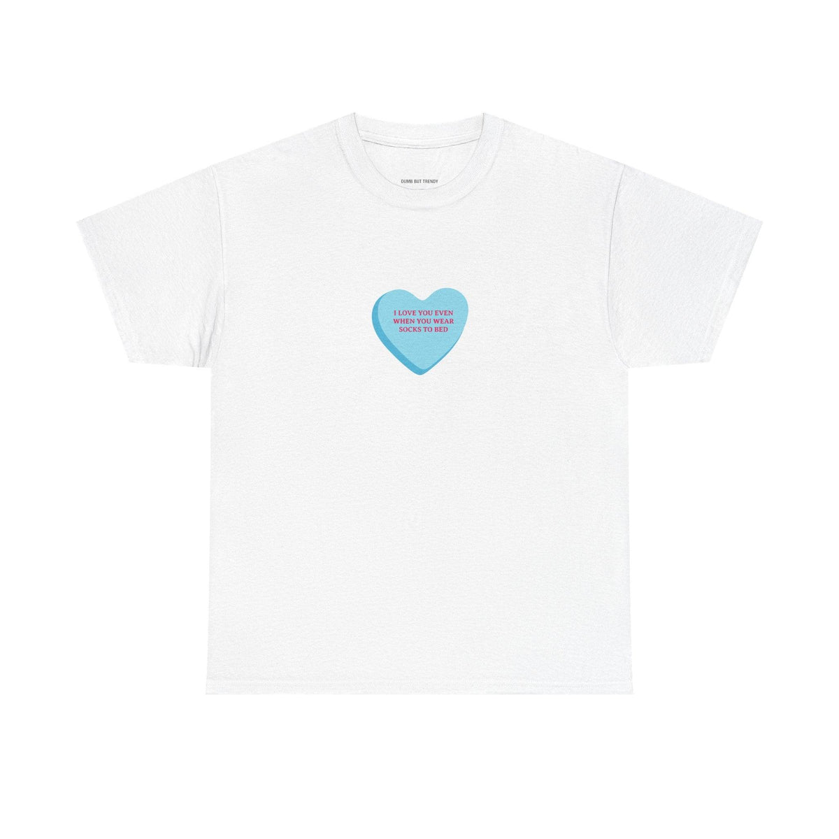 I Love You Even When You Wear Socks To Bed T-Shirt - Dumb But Trendy