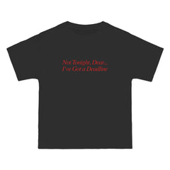 Not Tonight, Dear... I've Got a Deadline T-Shirt - Dumb But Trendy