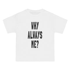 Why Always Me T-Shirt - Dumb But Trendy