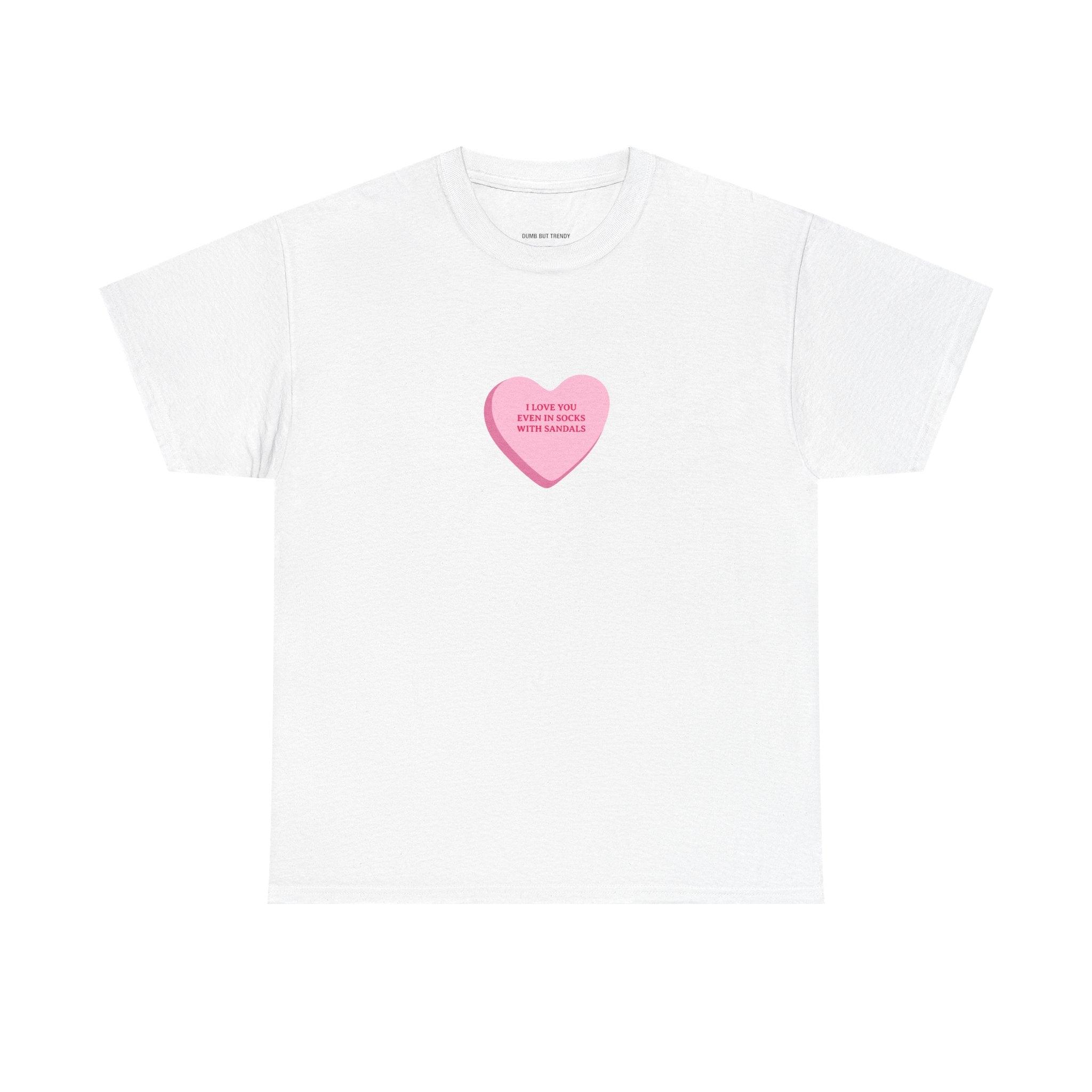 I Love You Even In Socks With Sandals T-Shirt - Dumb But Trendy
