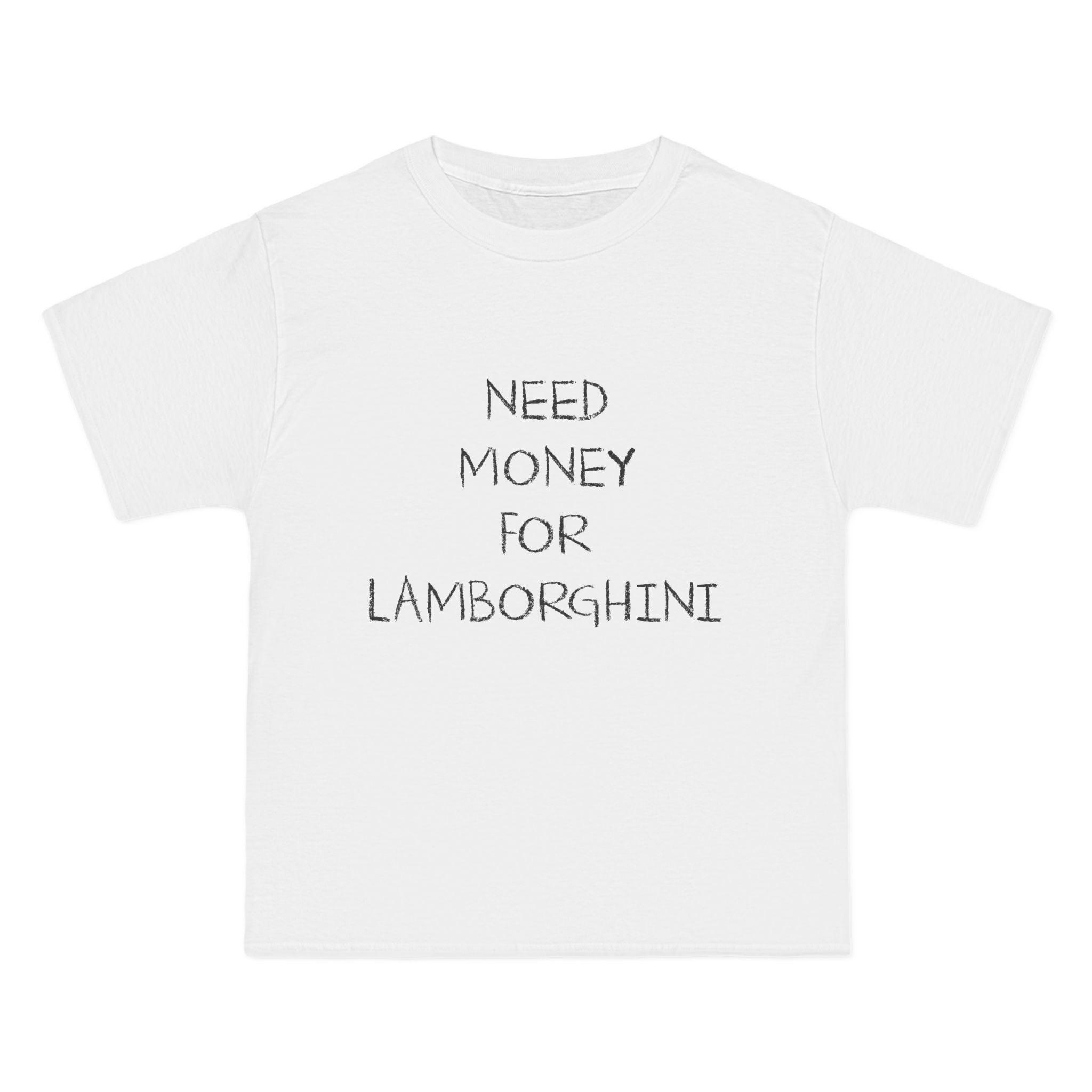 Need Money For Lamborghini T-Shirt - Dumb But Trendy