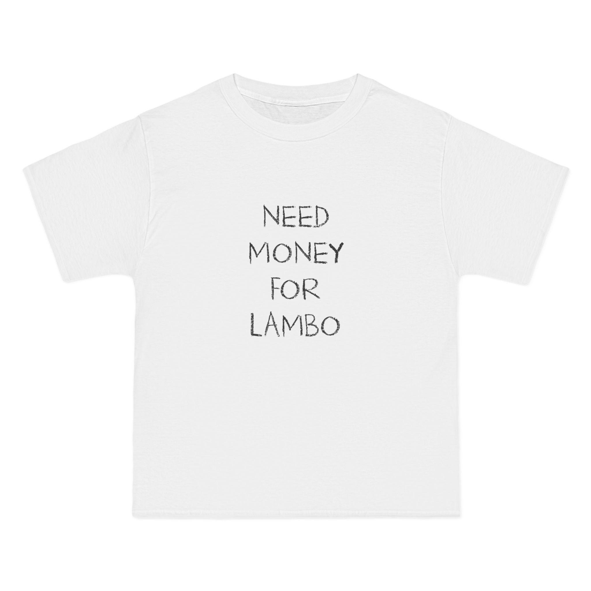 Need Money For Lambo T-Shirt - Dumb But Trendy