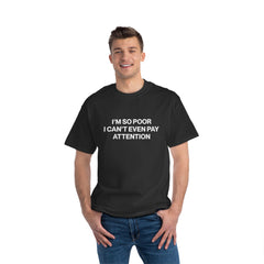 I'm So Poor I Can't Even Pay Attention T-Shirt