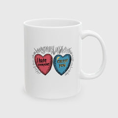 I Hate Everyone Except You Mug - 11oz - Mug