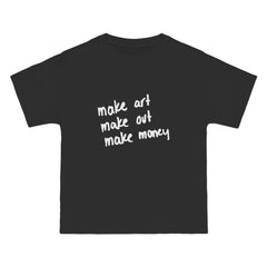 Make Art Make Out Make Money T-Shirt