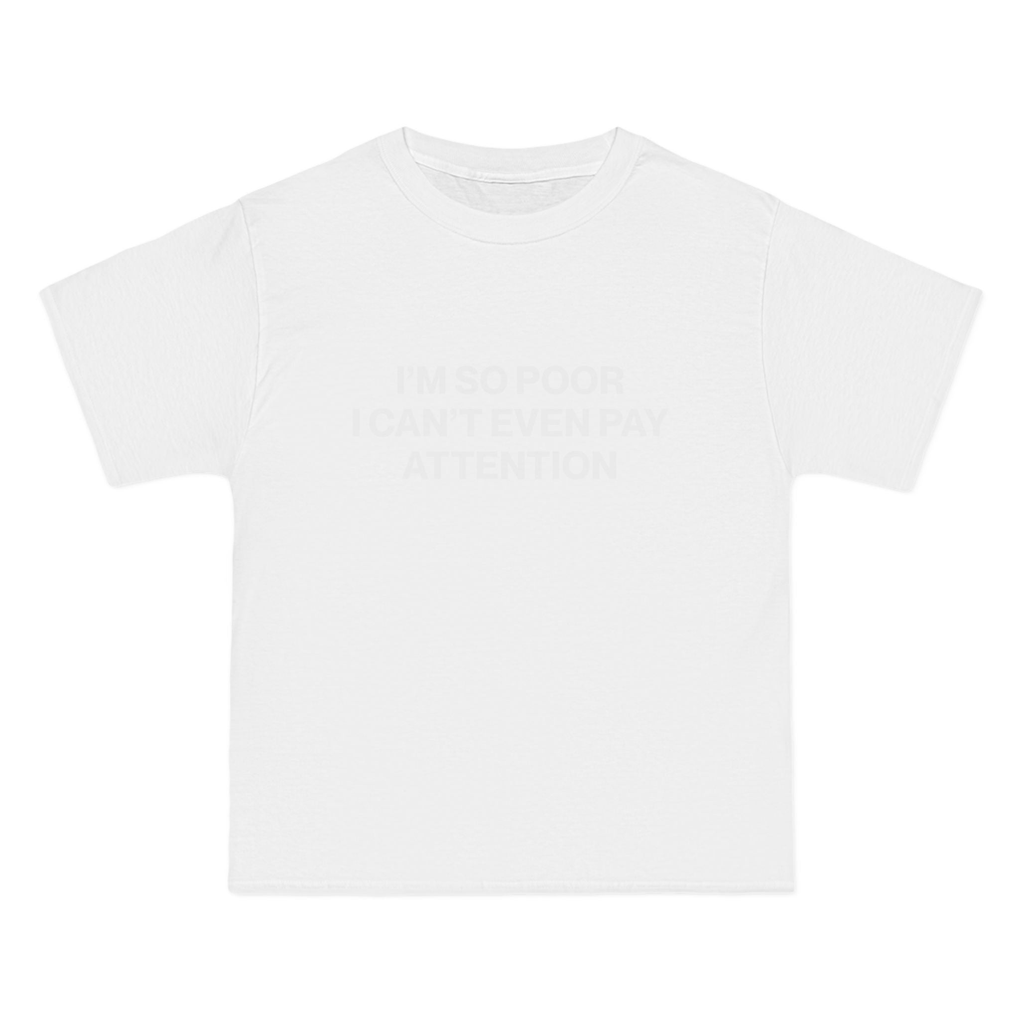 I'm So Poor I Can't Even Pay Attention T-Shirt