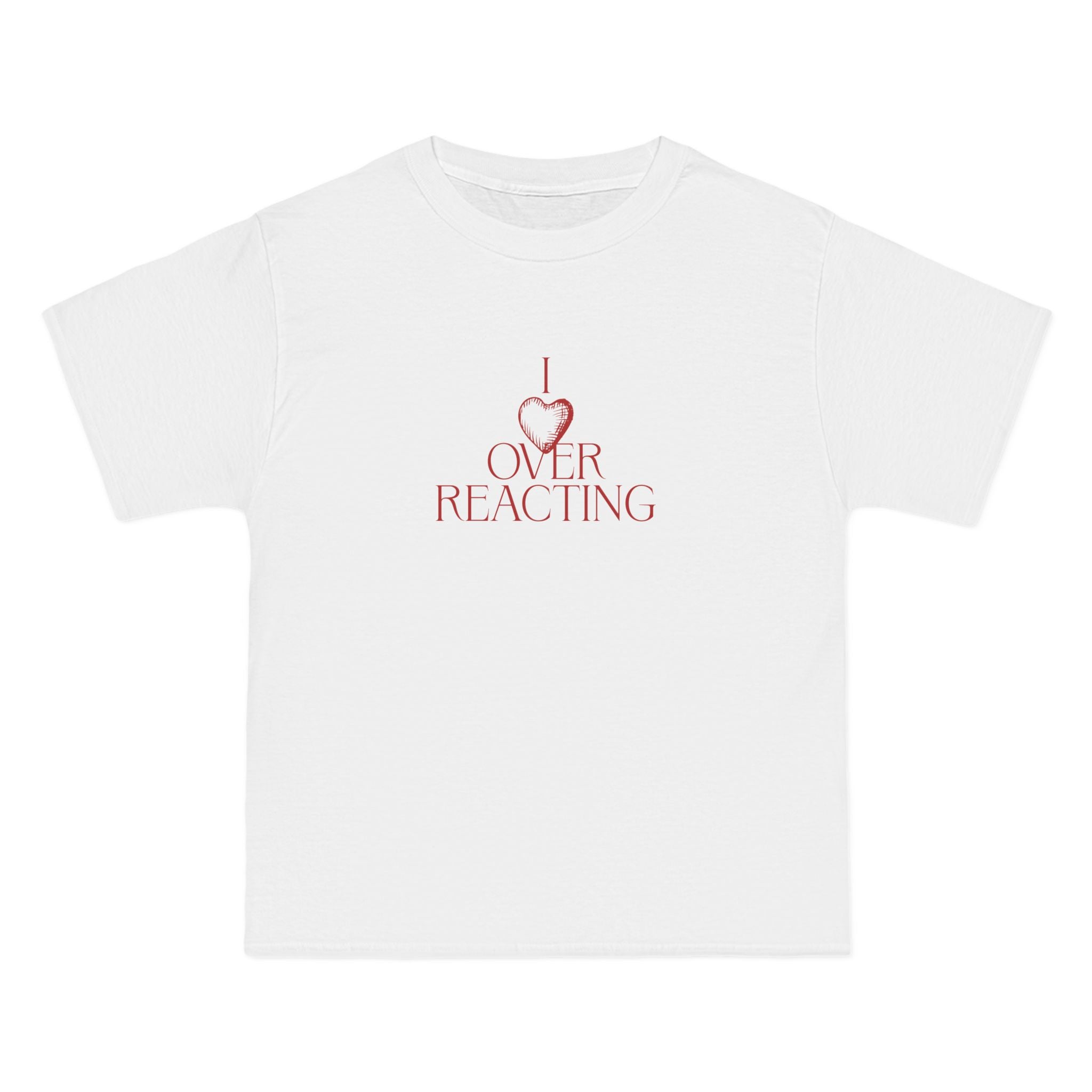 I Love Overreacting T-Shirt - Dumb But Trendy