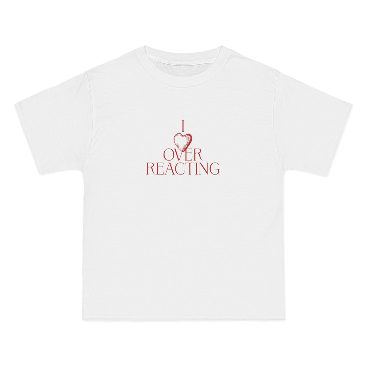 I Love Overreacting T-Shirt - Dumb But Trendy