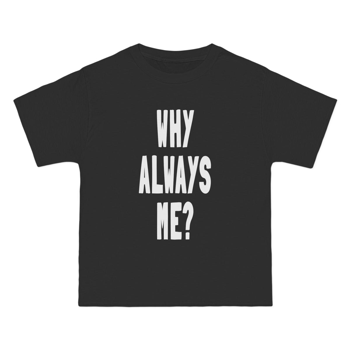 Why Always Me T-Shirt - Dumb But Trendy