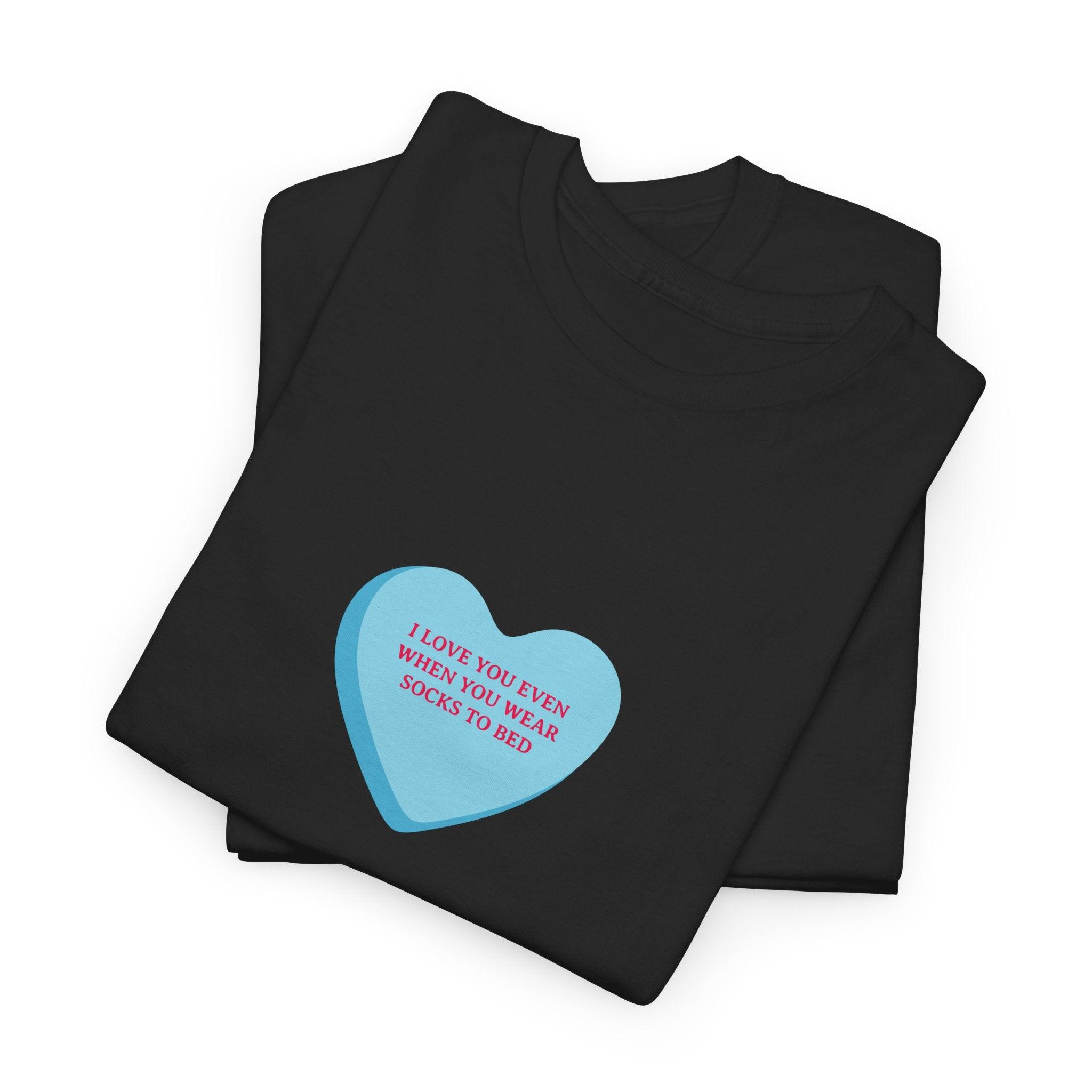 I Love You Even When You Wear Socks To Bed T-Shirt - Dumb But Trendy