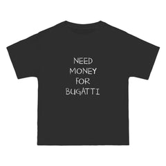 Need Money For Bugatti T-Shirt - Dumb But Trendy