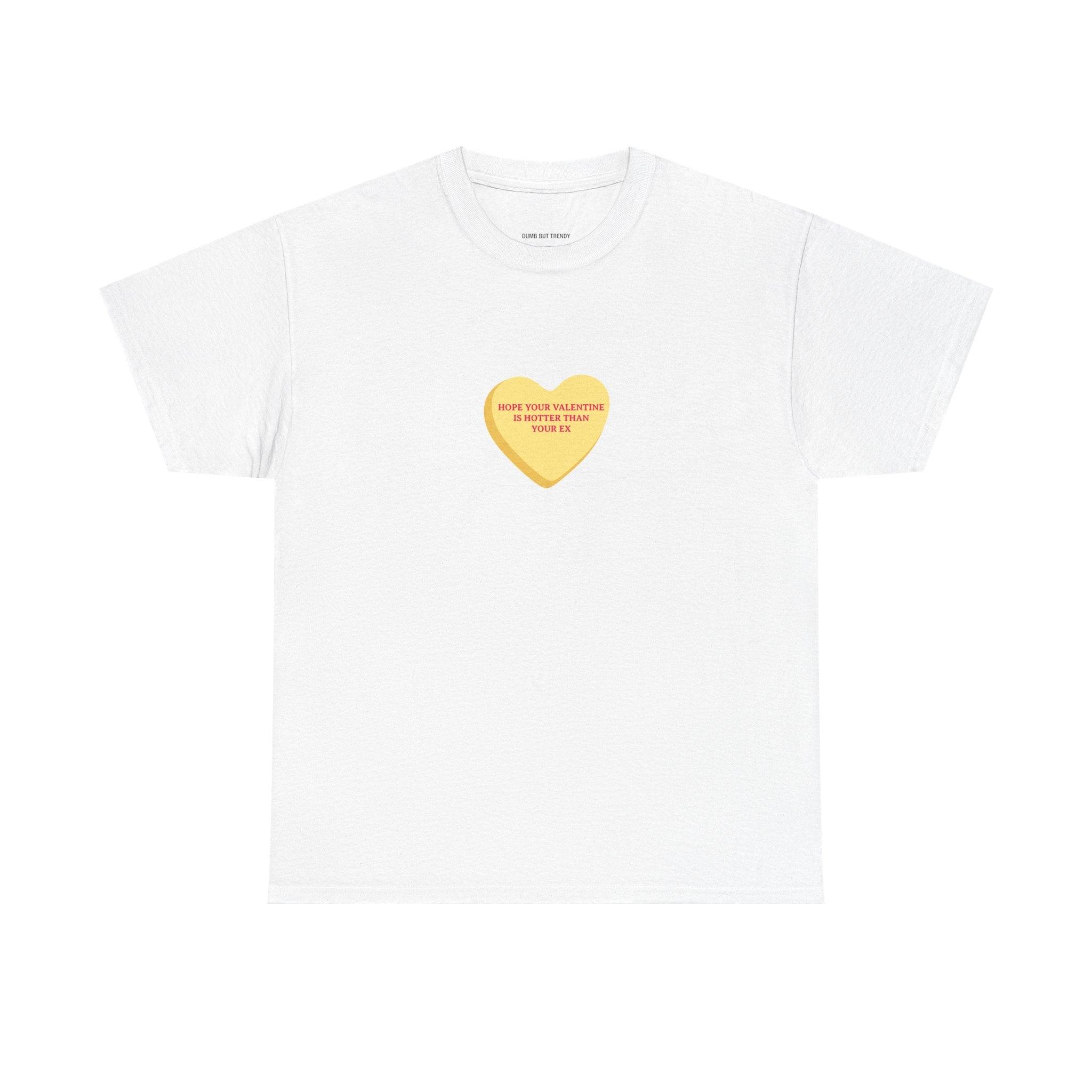 Hope Your Valentine Is Hotter Than Your Ex T-Shirt - Dumb But Trendy