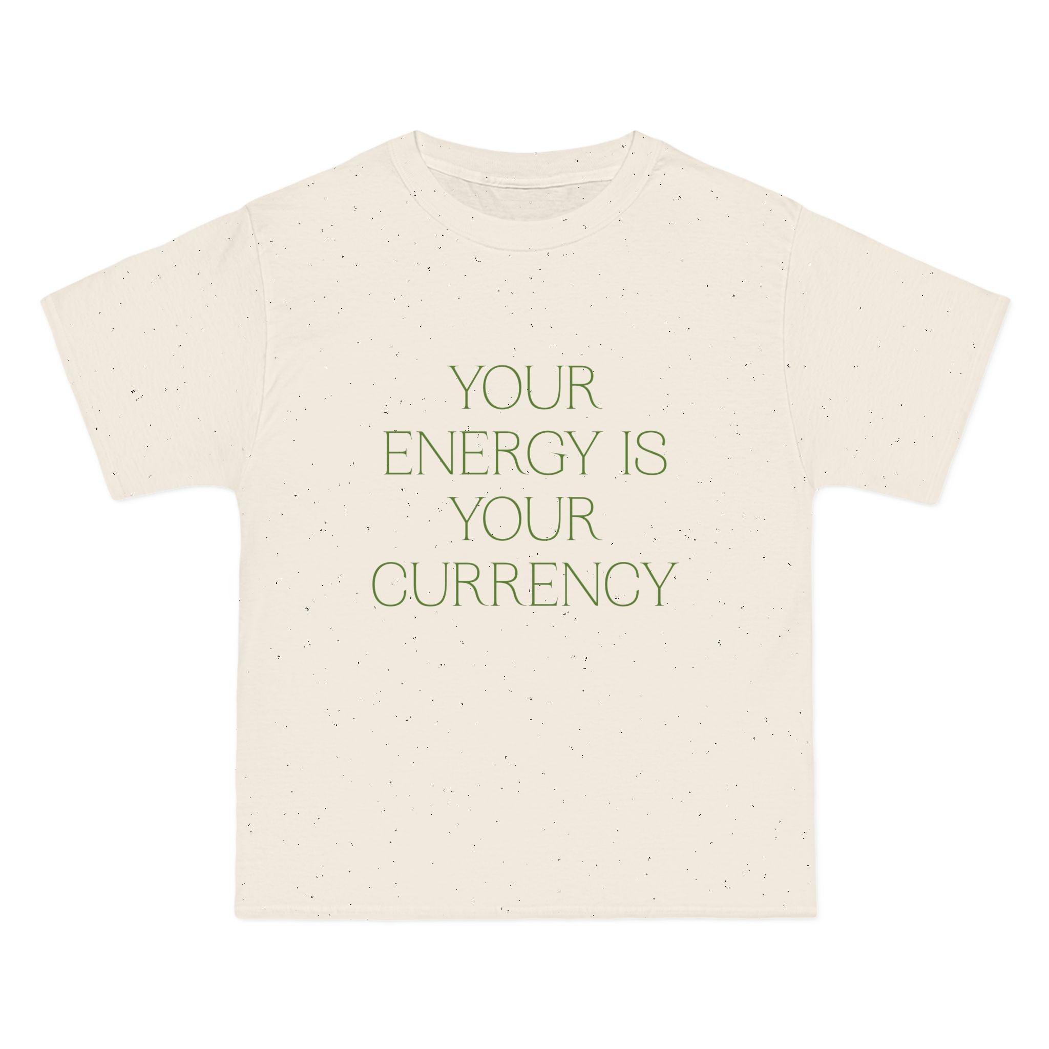 Your Energy Is Your Currency T-Shirt - Dumb But Trendy