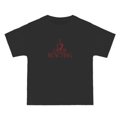 I Love Overreacting T-Shirt - Dumb But Trendy