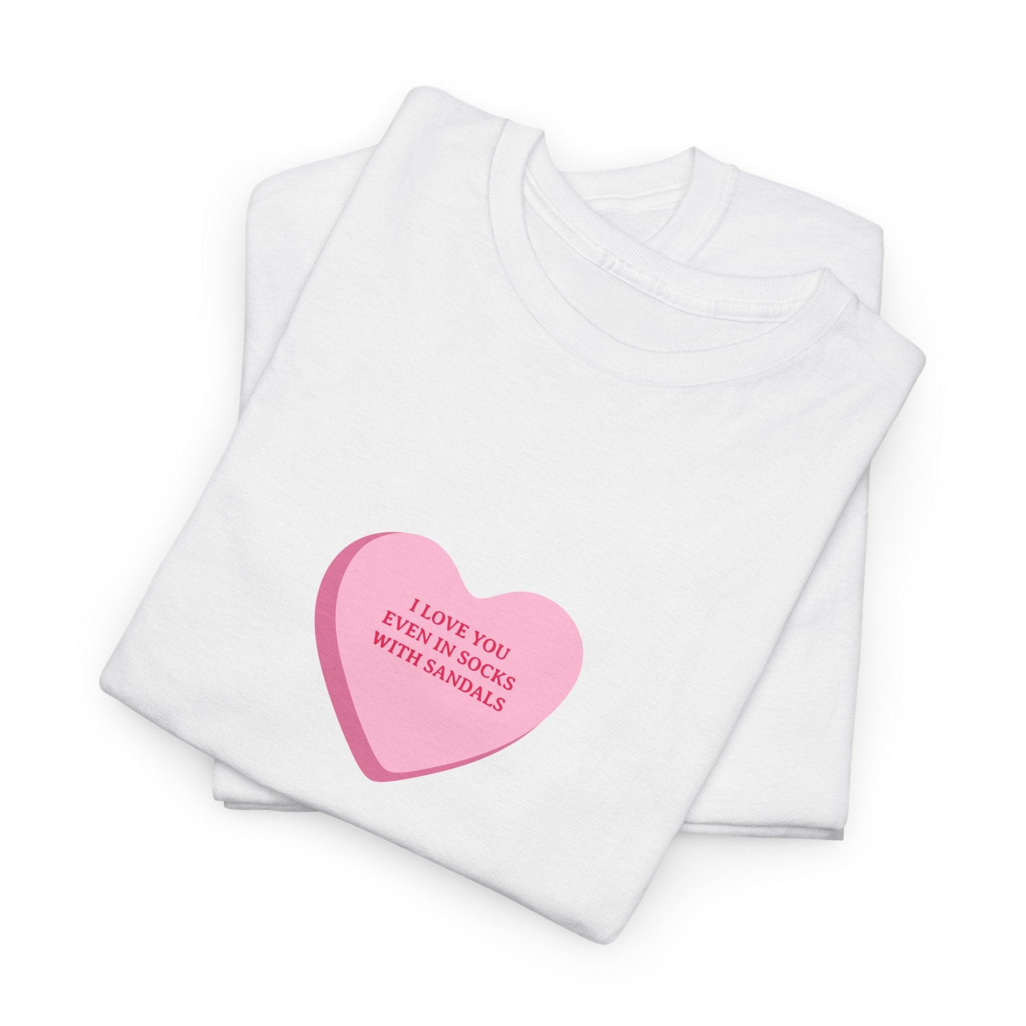 I Love You Even In Socks With Sandals T-Shirt - Dumb But Trendy
