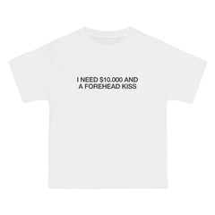 I Need $10.000 And A Forehead Kiss T-Shirt - Dumb But Trendy