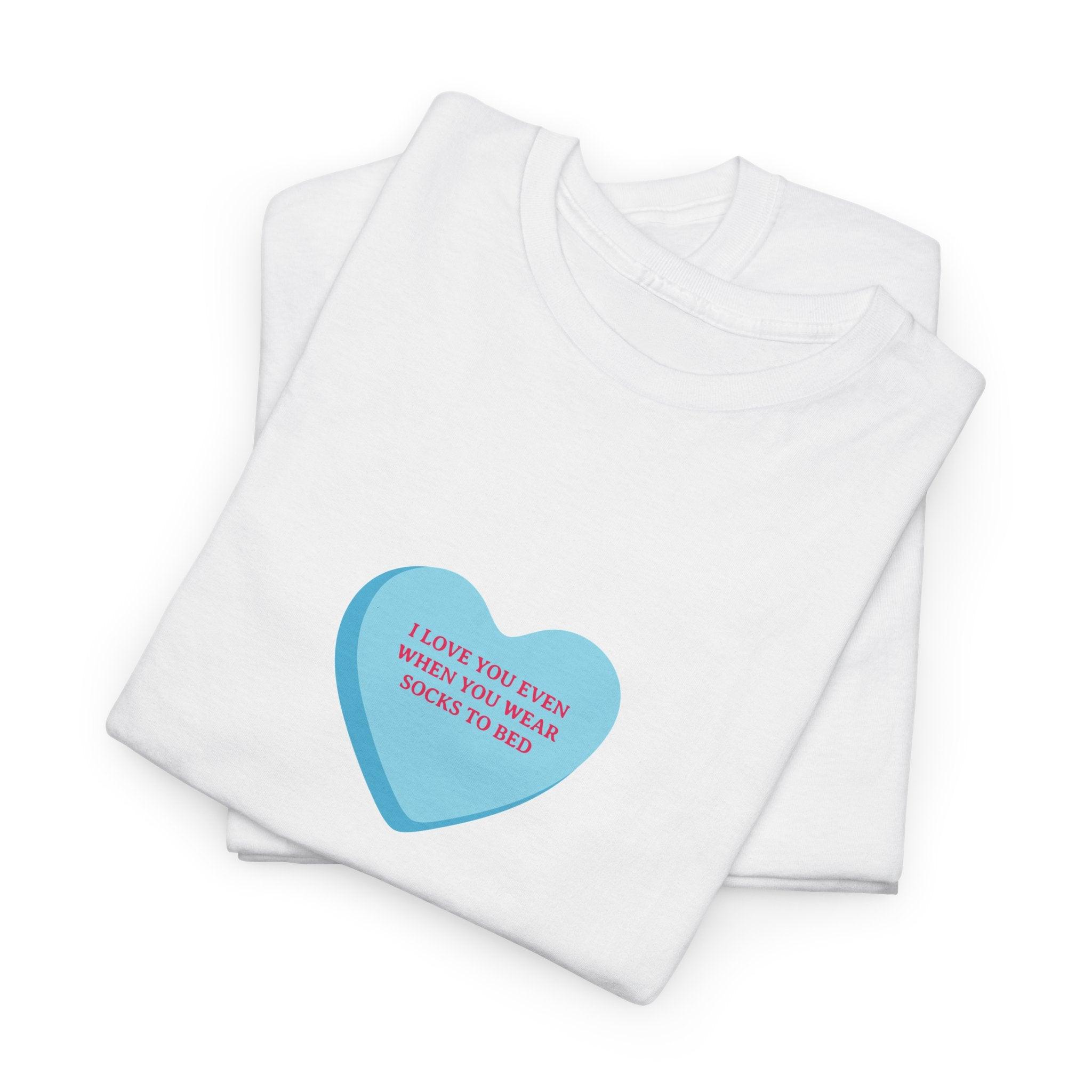 I Love You Even When You Wear Socks To Bed T-Shirt - Dumb But Trendy