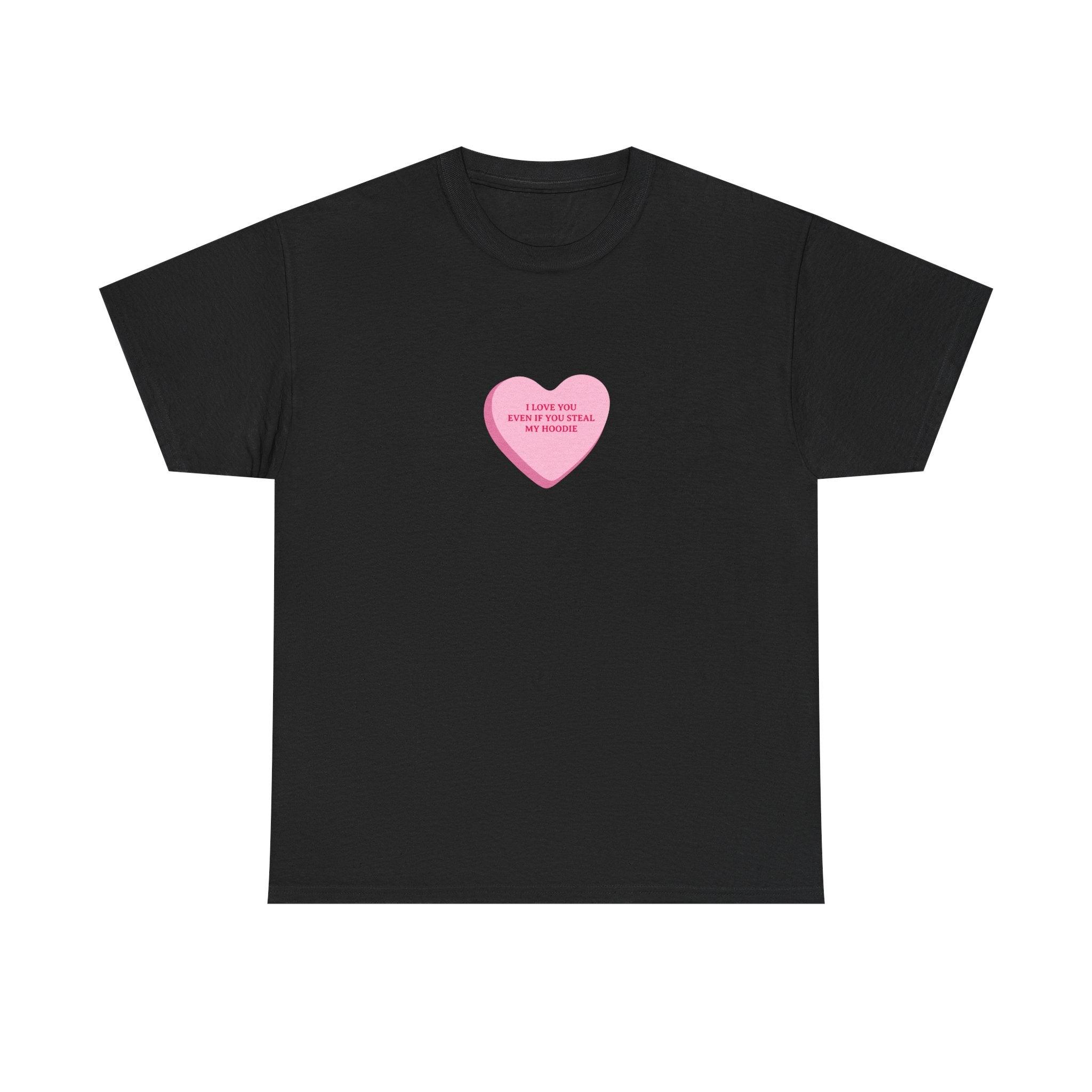 I Love You Even If You Steal My Hoodie T-Shirt - Dumb But Trendy