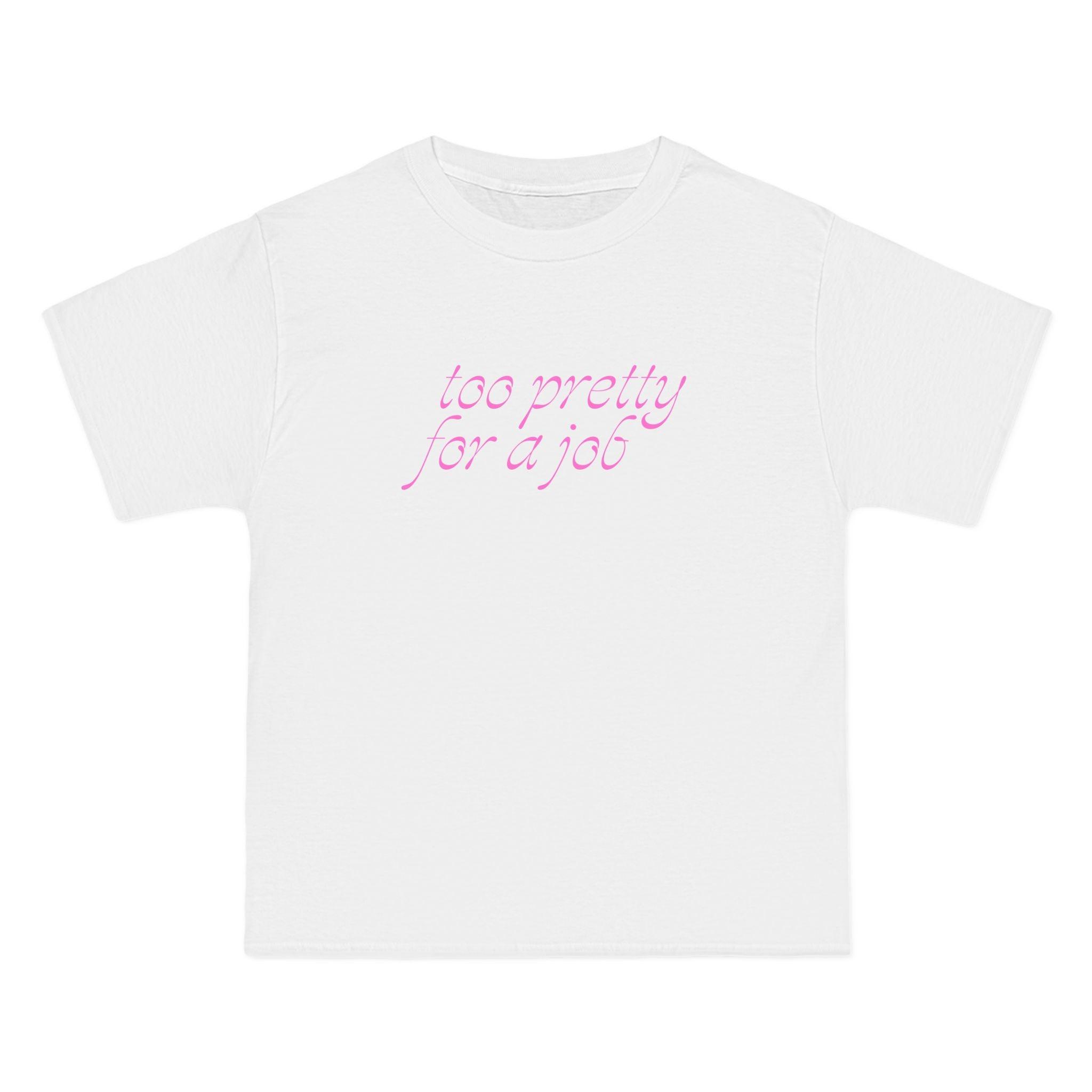 Too Pretty for a Job T-Shirt - Dumb But Trendy