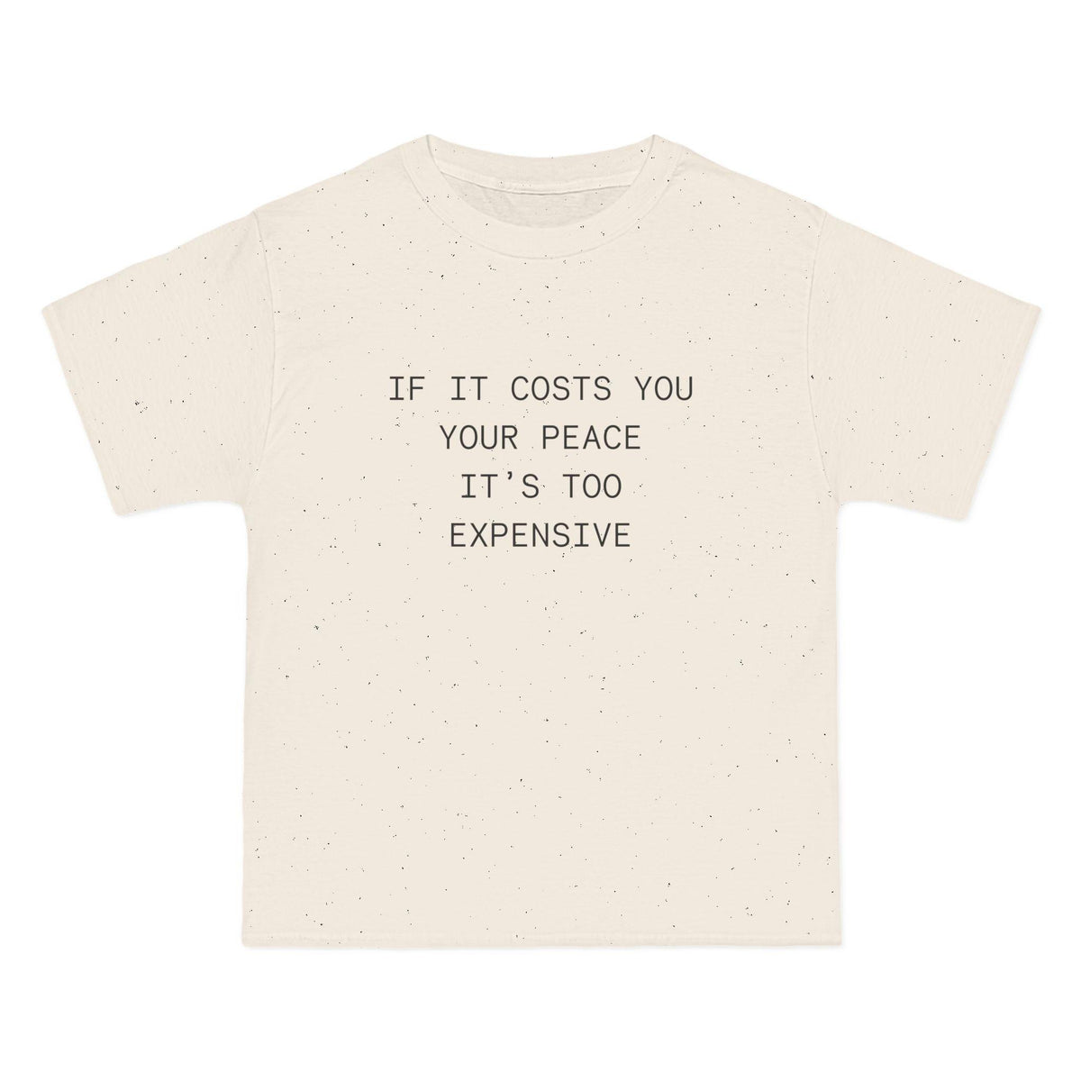 If It Costs You Your Peace It's Too Expensive T-Shirt - Dumb But Trendy