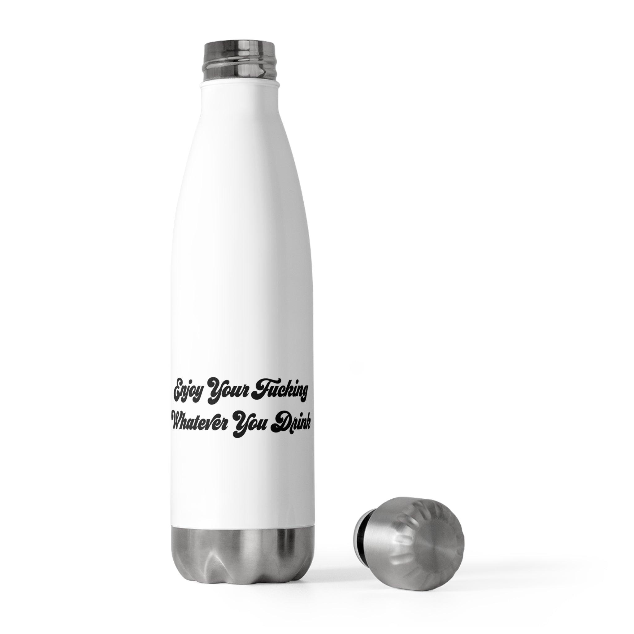 Enjoy Your F***ing Whatever You Drink Insulated Bottle 20oz - Dumb But Trendy